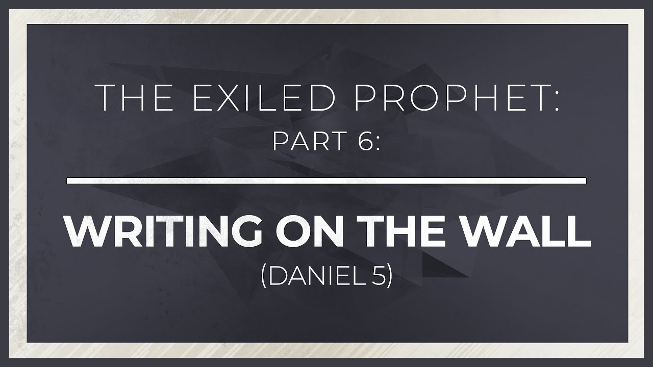The Exiled Prophet, Part 6: Writing on the Wall (Daniel 5) - 119 Ministries