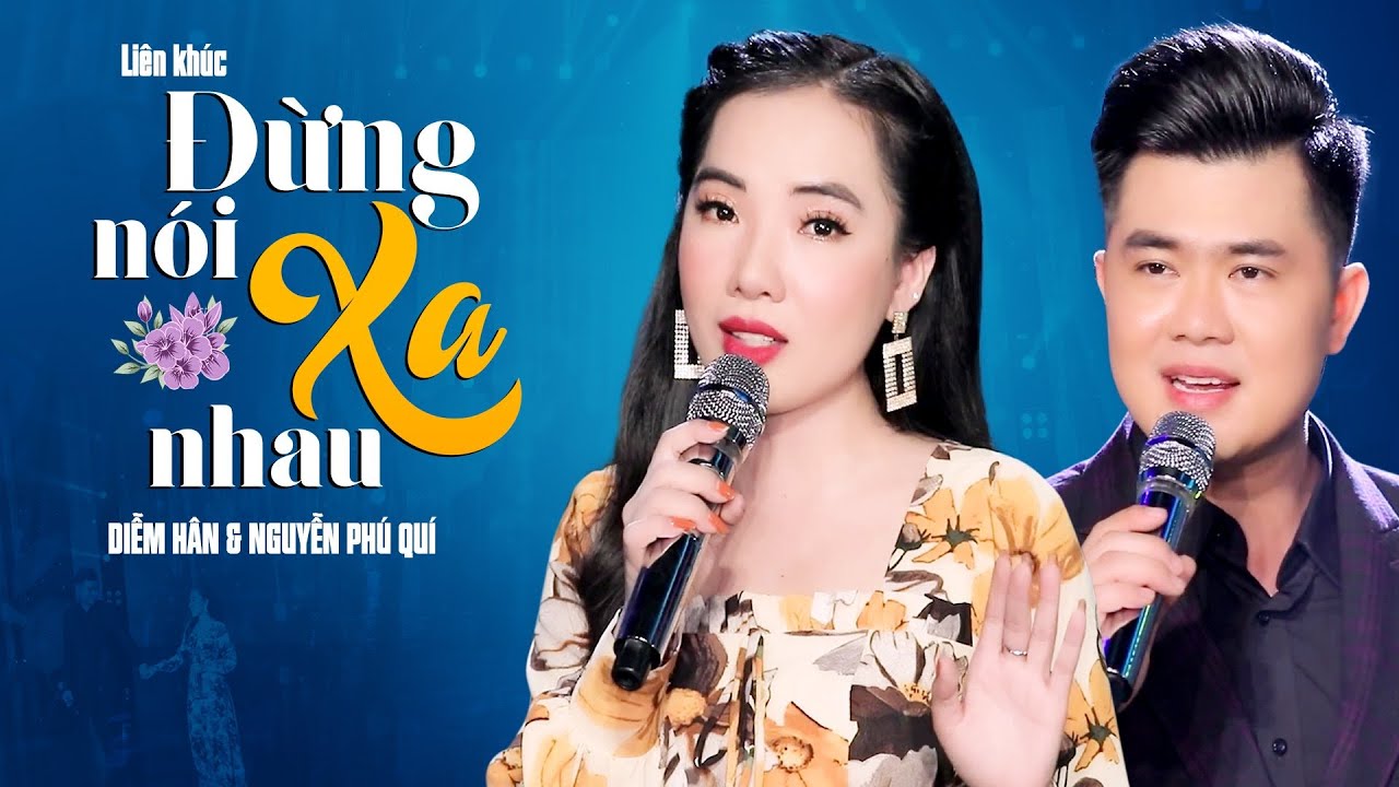 LK Đừng N&oacute;i Xa Nhau - Diễm H&acirc;n ft Nguyễn Ph&uacute; Qu&iacute; | Cặp Đ&ocirc;i Song Ca Cực Ngọt Khiến Kh&aacute;n Giả Li&ecirc;u Xi&ecirc;u