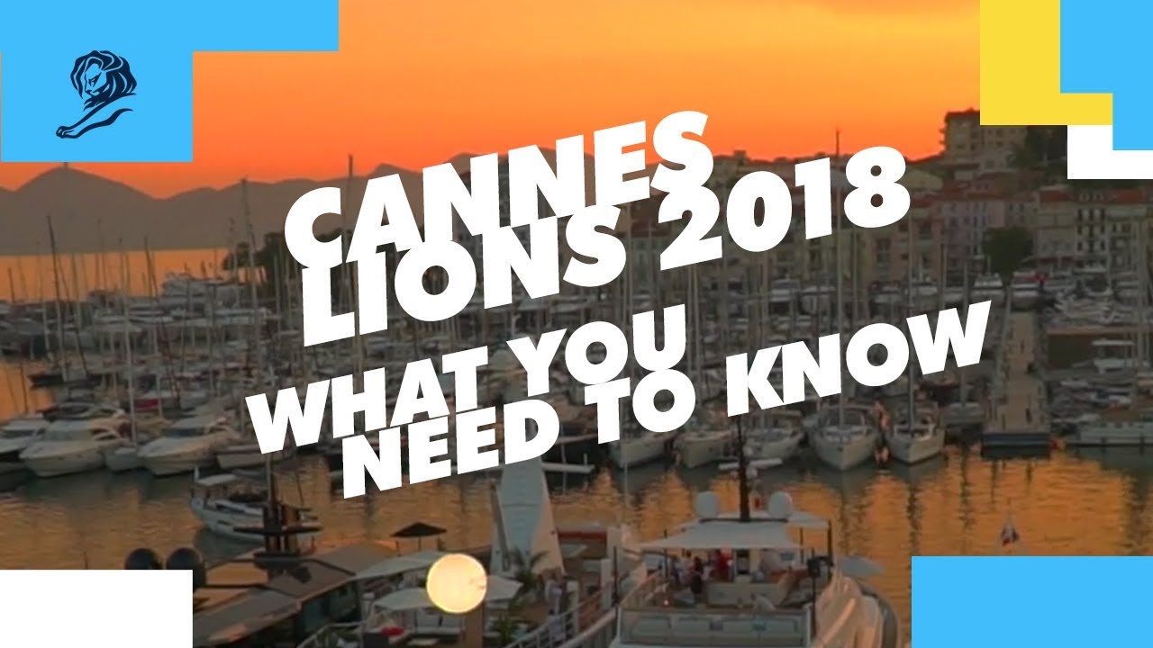 Cannes Lions 2018: What You Need To Know