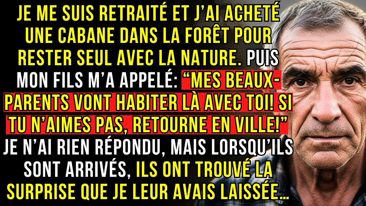 JE ME SUIS RETRAITÉ ET J’AI ACHETÉ UNE CABANE DANS LA FORÊT POUR RESTER SEUL AVEC LA NATURE...
