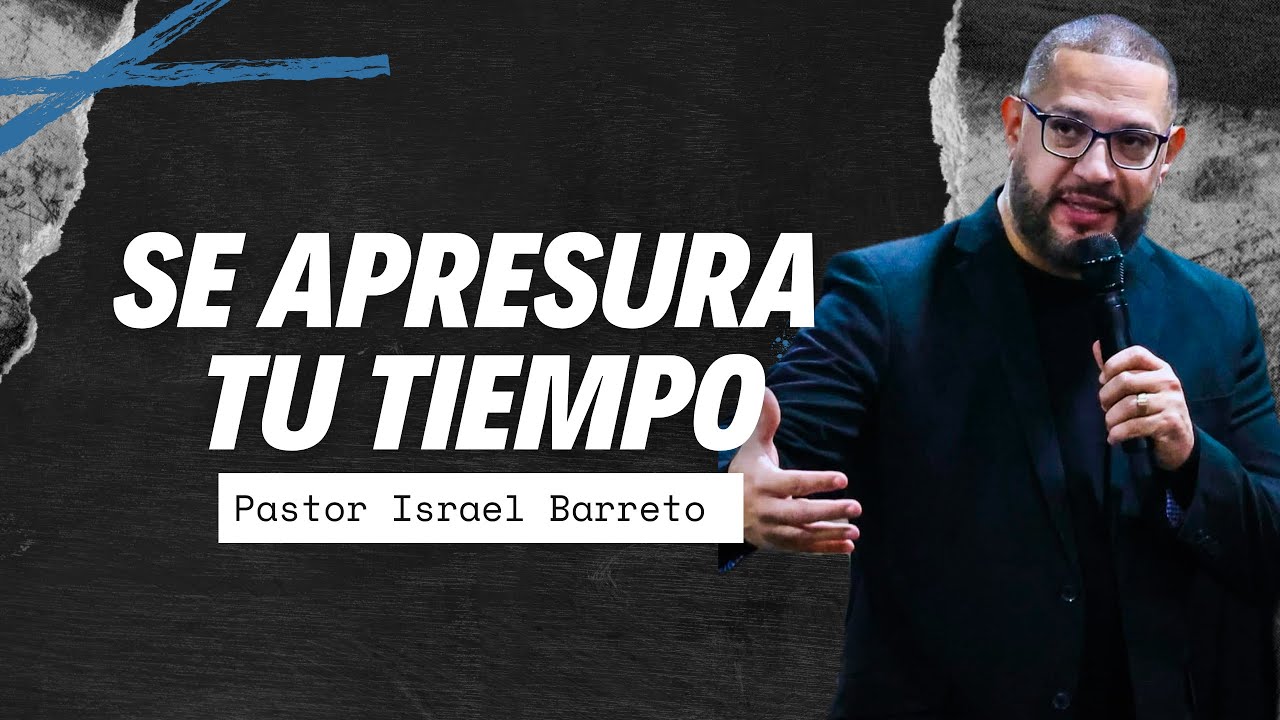 Se Apresura Tu Tiempo I Ps. Israel Barreto