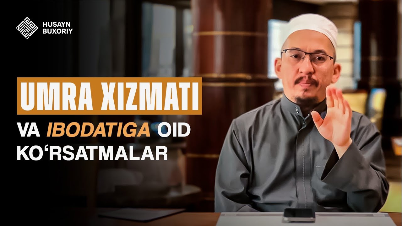 Umra xizmati va ibodatiga oid ko'rsatmalar | Husayn Buxoriy
