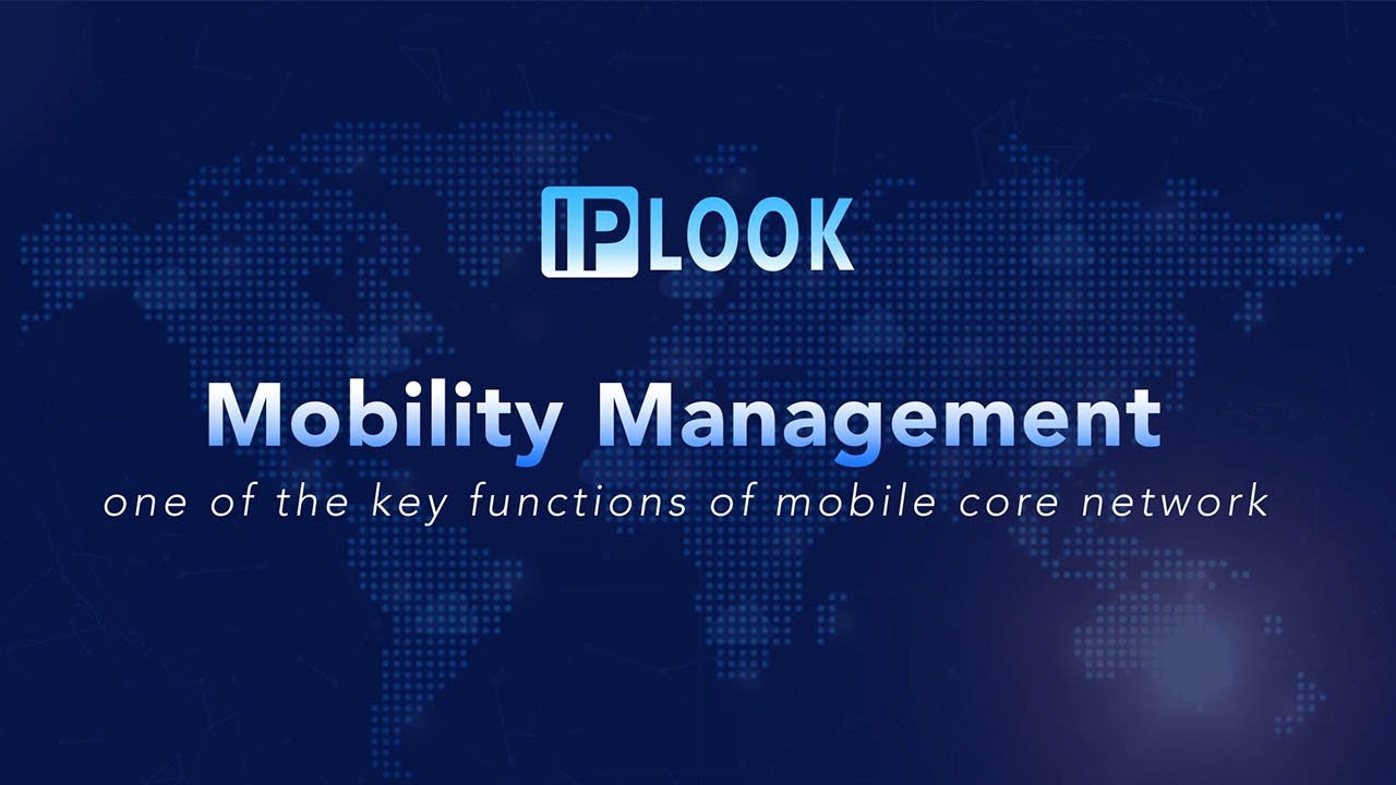 Mobility Management: one of the key functions of mobile core network | IPLOOK