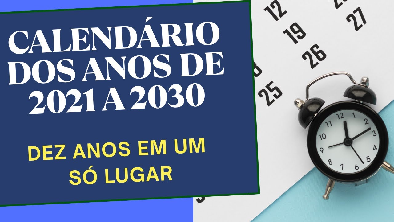 CALENDÁRIO DOS ANOS DE 2021 A 2030
