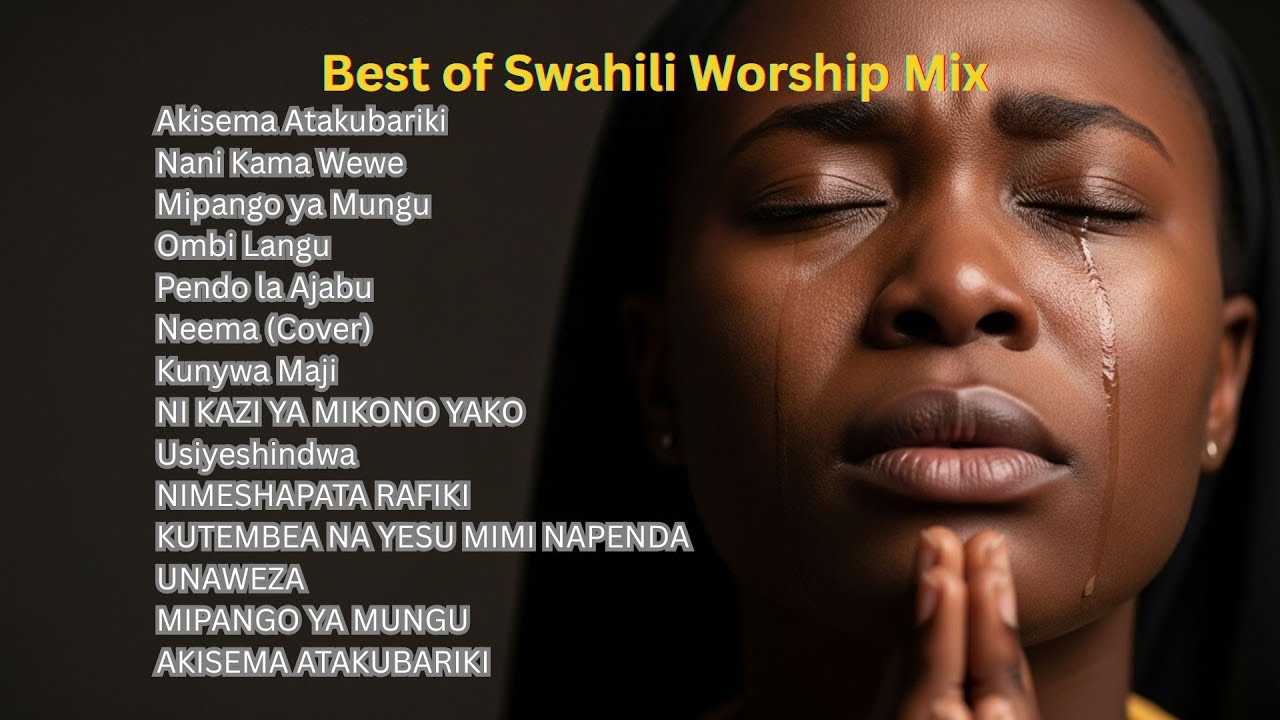 Akisema Atakubariki - Deep Swahili Worship Mix for Hope - Tumaini Gospel