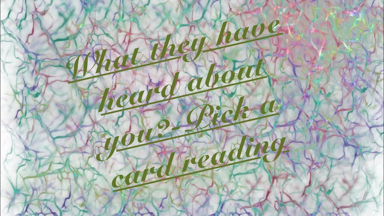 What they have heard about you?-Pick a card reading
