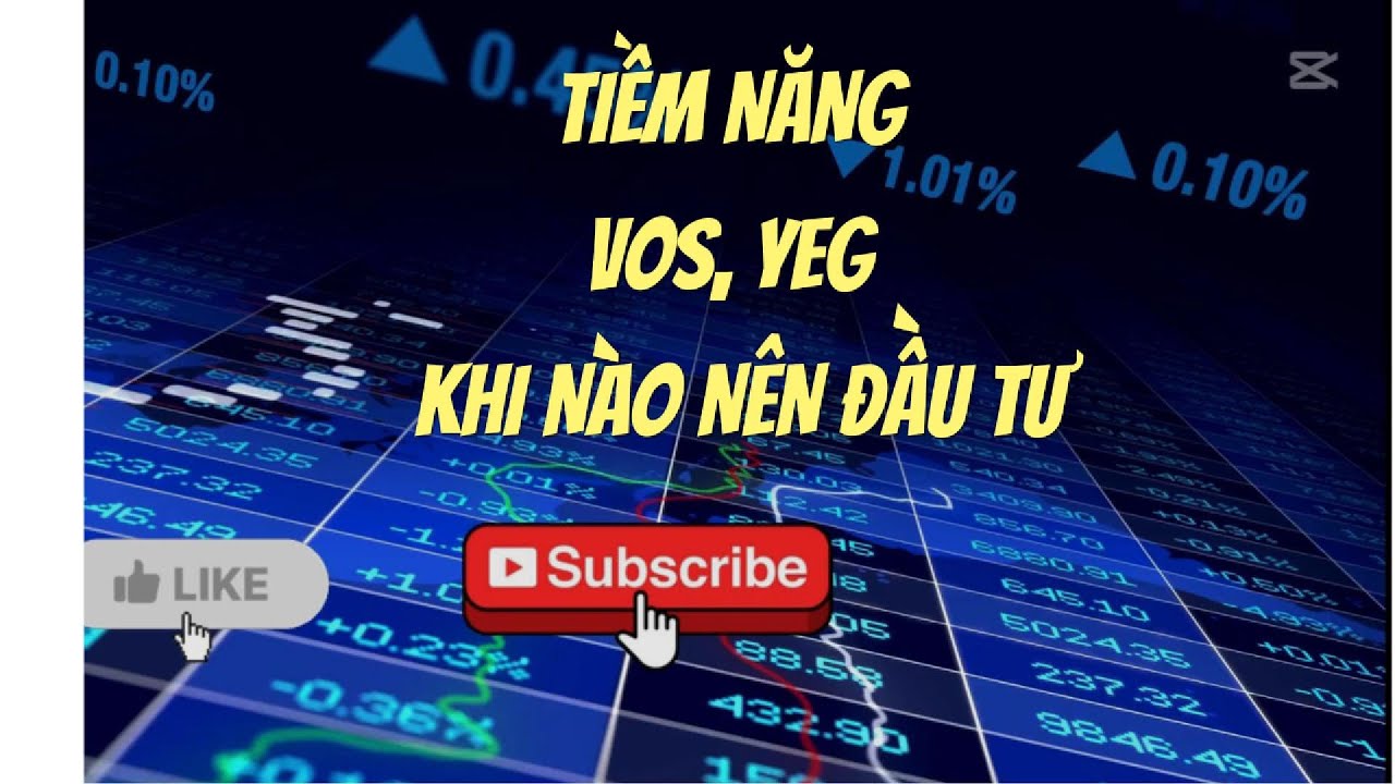 TIỀM NĂNG CỦA CỔ PHIẾU VOS & YEG