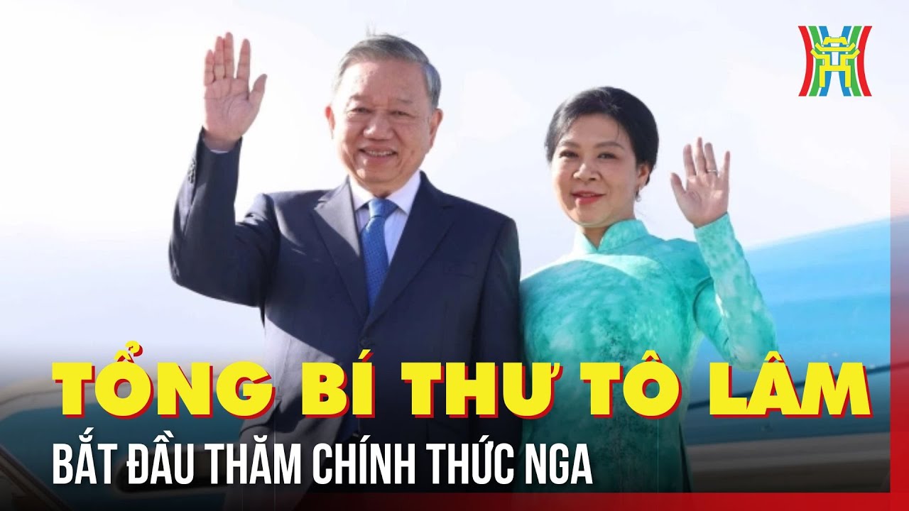 Tổng Bí thư Tô Lâm đến Moskva, bắt đầu thăm chính thức Nga