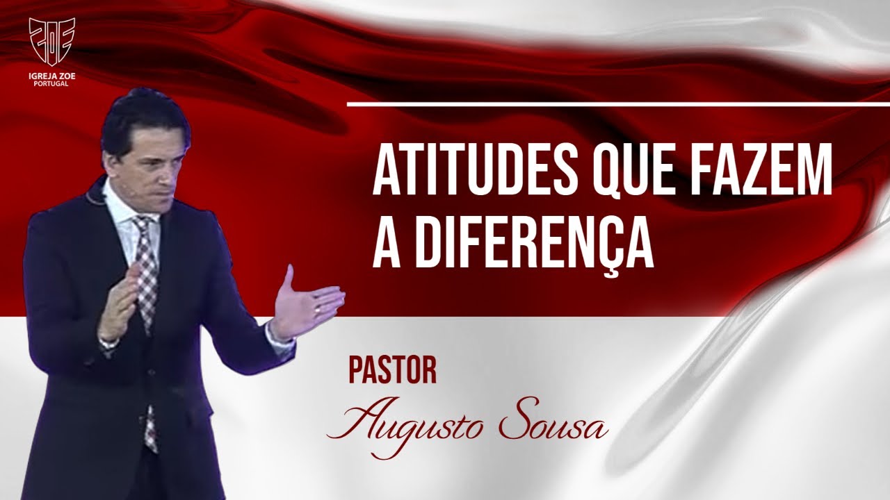 Atitudes que fazem a diferen&ccedil;a | Pr. Augusto Sousa