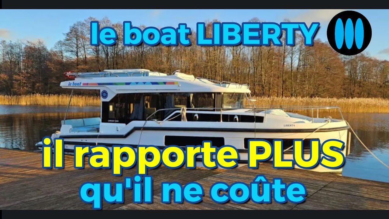 Le Boat LIBERTY : le bateau qui rapporte PLUS qu'il ne coûte ! Si si !!