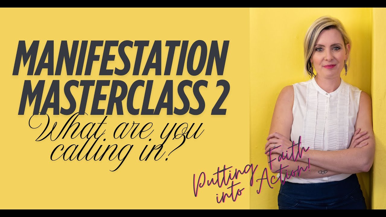 Manifestation Masterclass 2:  What are you calling in?