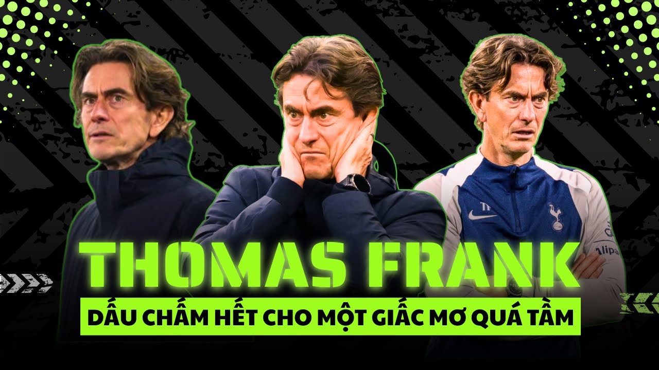 THOMAS FRANK VÀ TOTTENHAM: KHI CHIẾC ÁO QUÁ KHỔ TRỞ THÀNH SỢI DÂY THỪNG