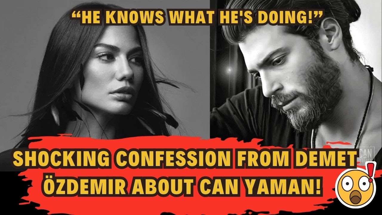 SHOCKING CONFESSION FROM DEMET ÖZDEMIR ABOUT CAN YAMAN!