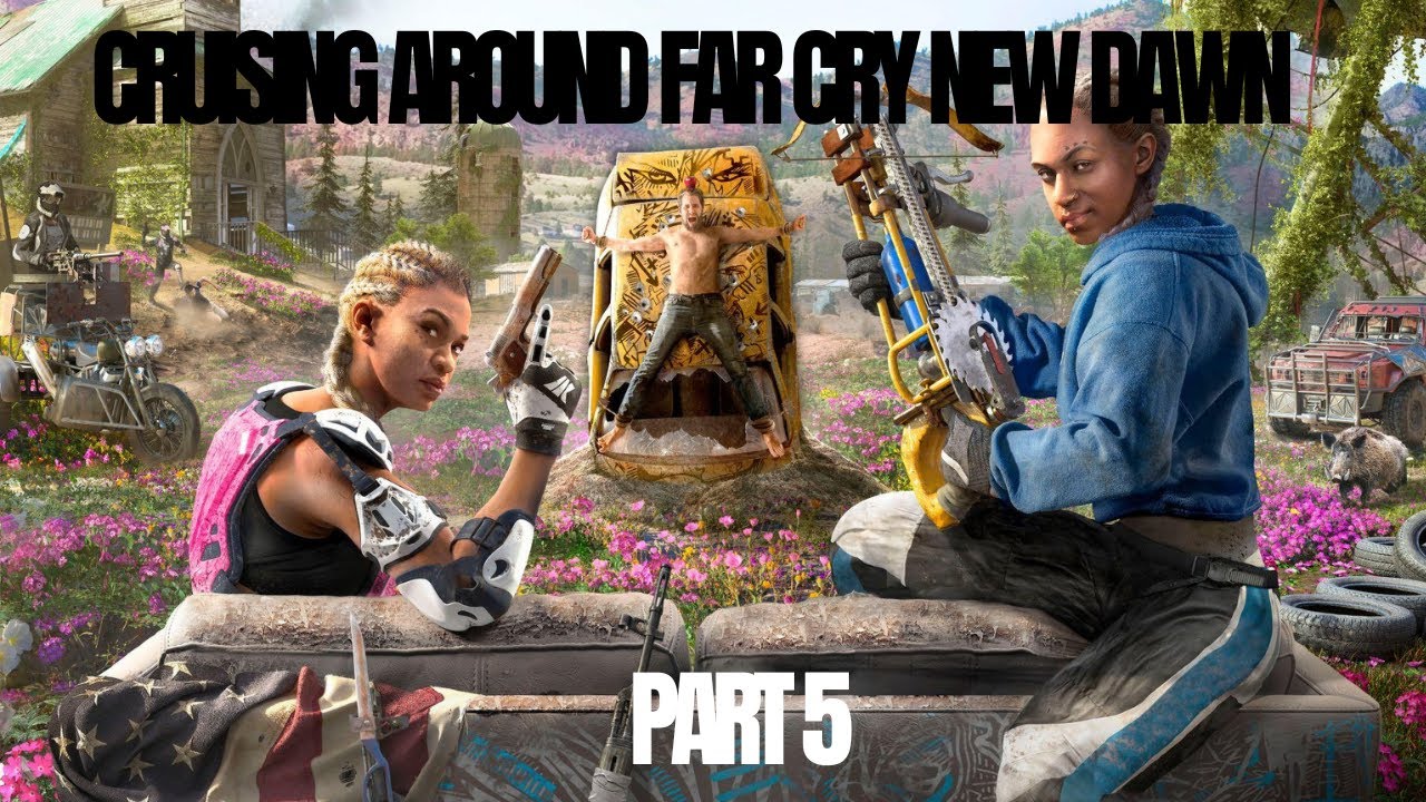 Cruising Around (Far Cry New Dawn) Part 5