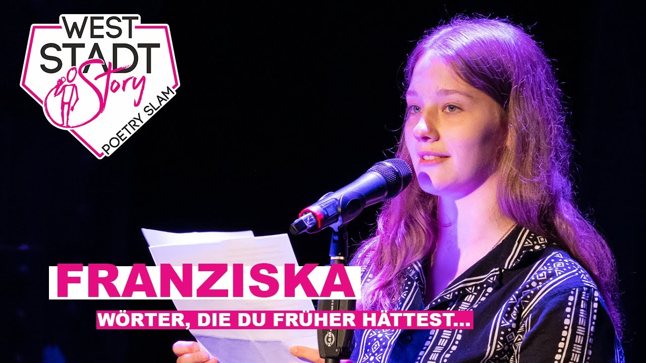 WSS: Franziska - Wörter, die Du hättest früher hören sollen - WestStadtStory Poetry Slam Essen
