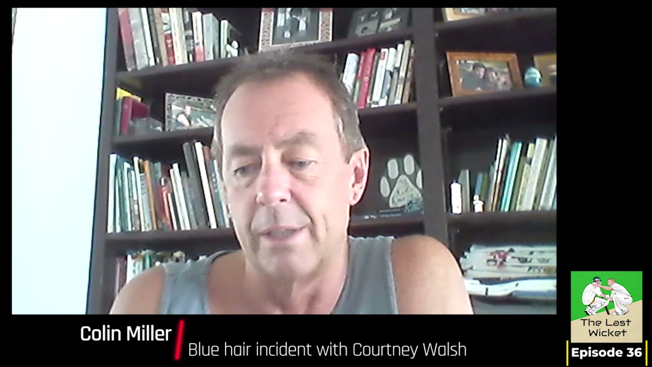 The Last Wicket E36: Colin Miller on the blue hair incident with Courtney Walsh