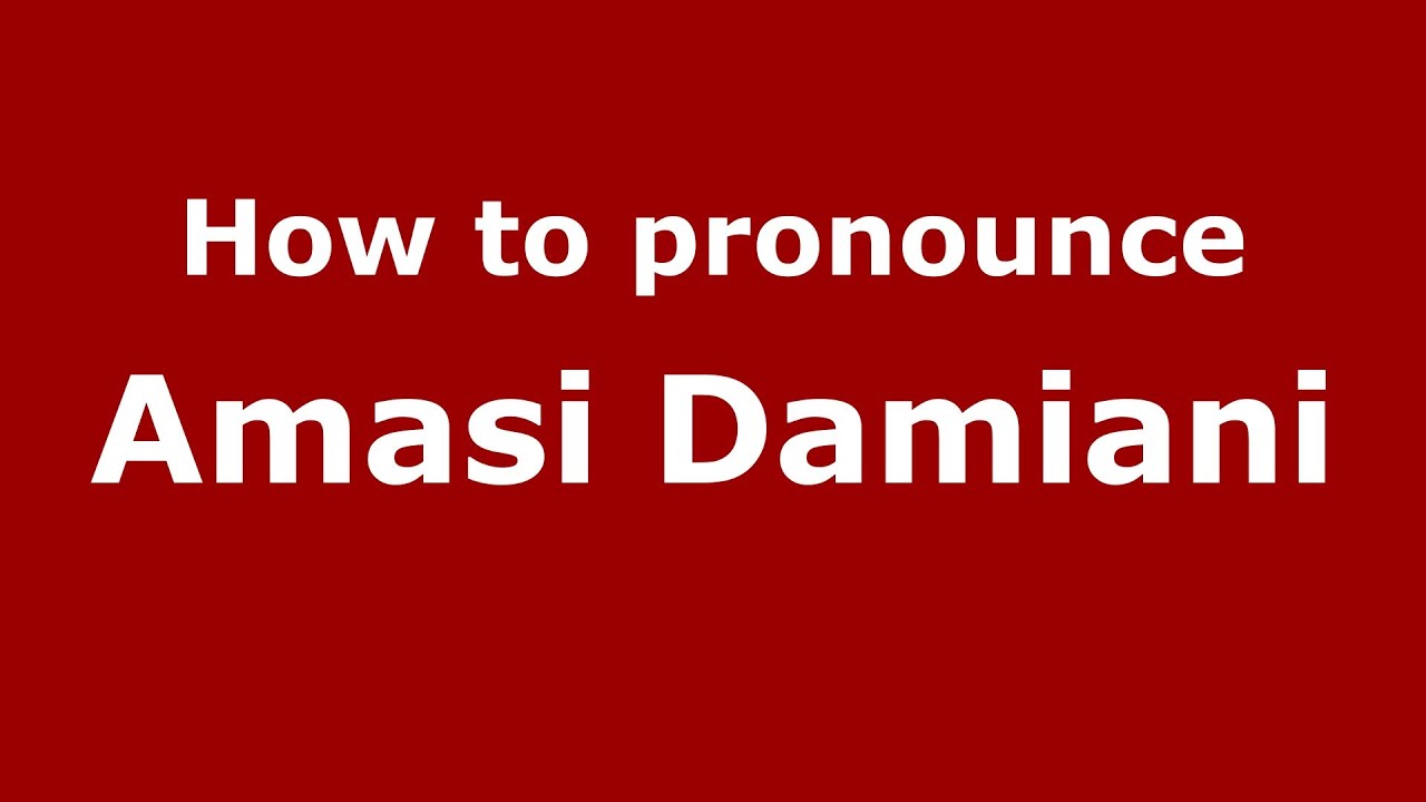 How to pronounce Amasi Damiani (Italian/Italy)  - PronounceNames.com