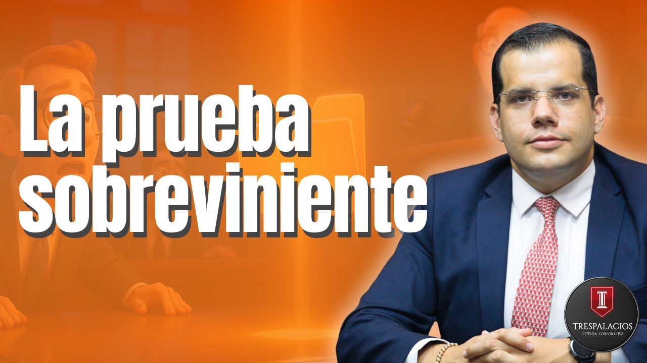 La PRUEBA SOBREVINIENTE | Por Santiago Trespalacios Carrasquilla