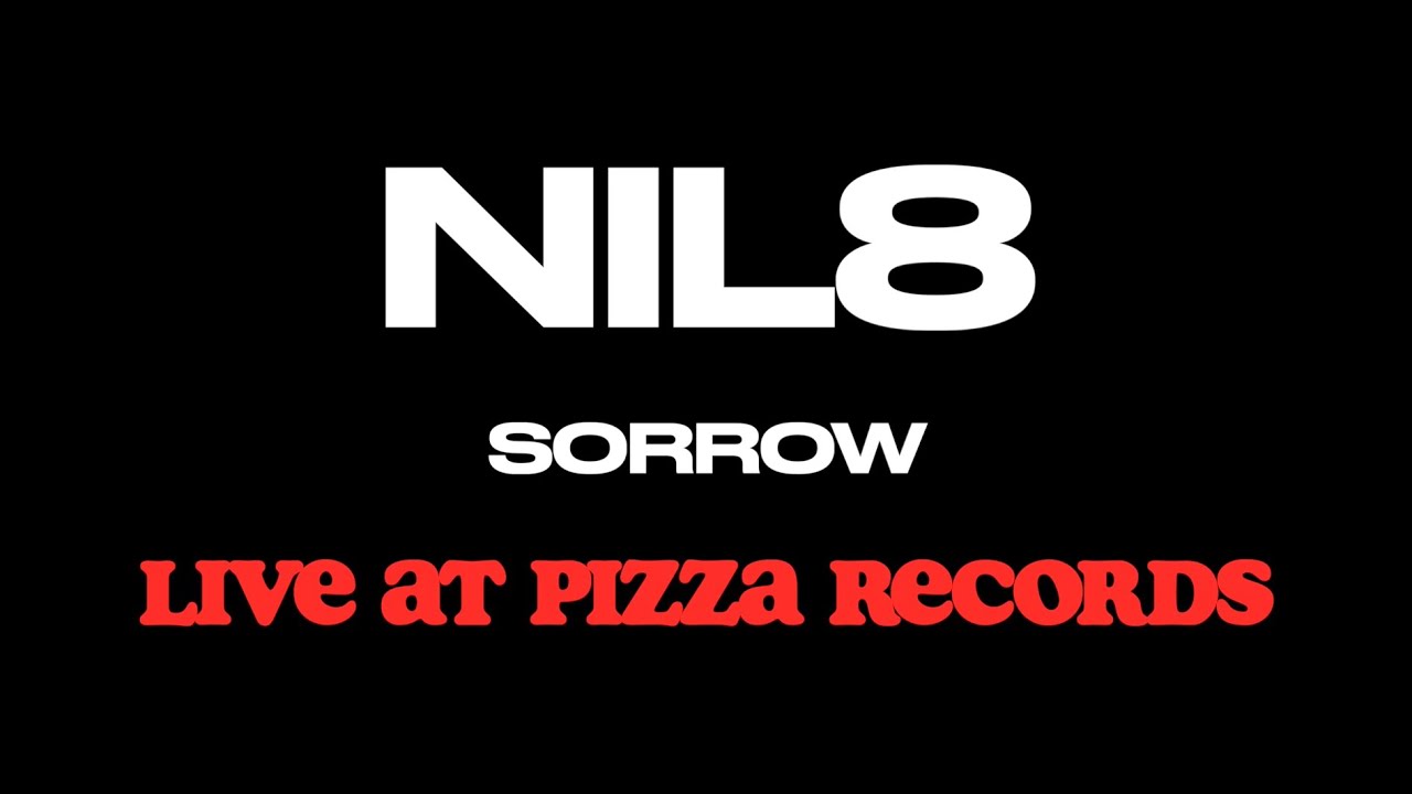 NIL8 - SORROW LIVE AT PIZZA RECORDS