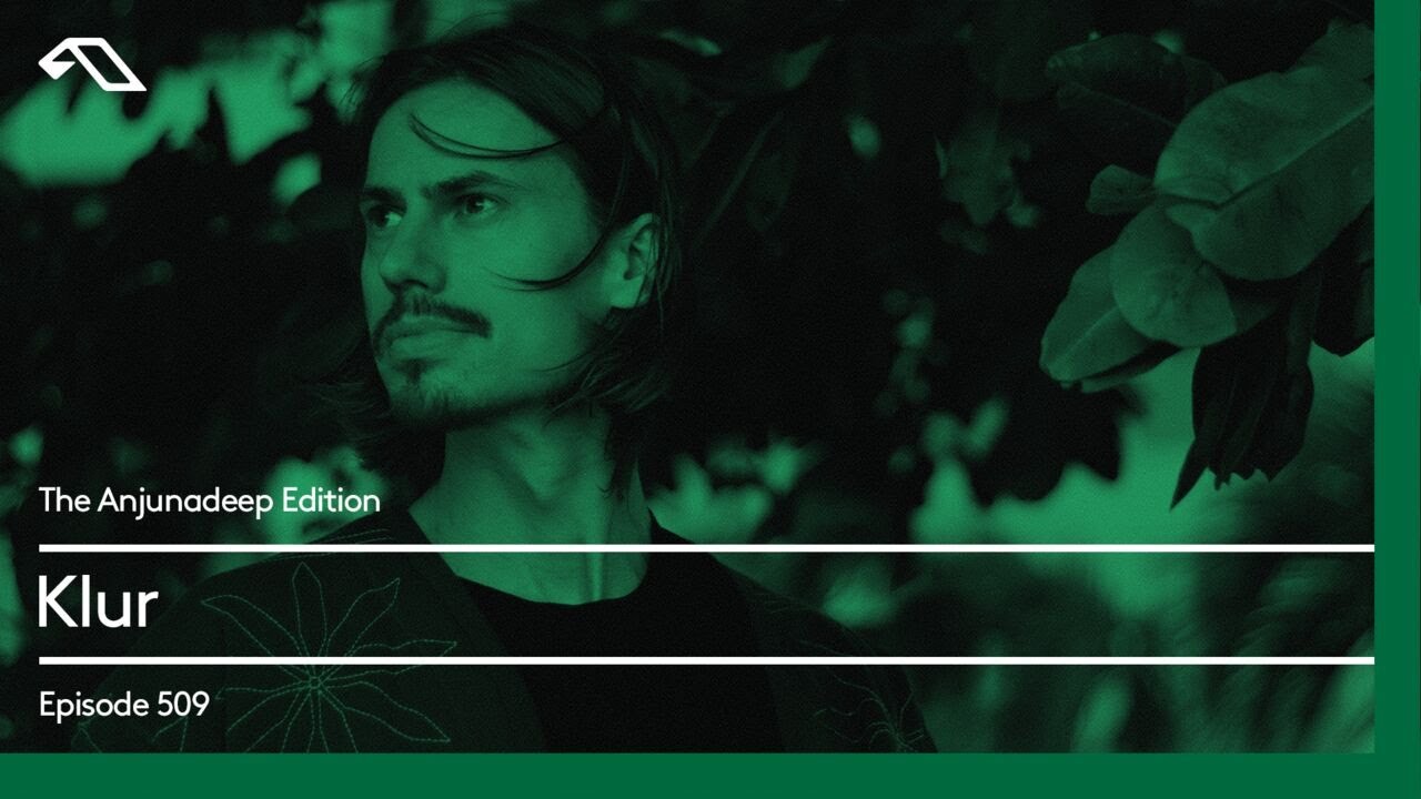 The Anjunadeep Edition 509 with Klur
