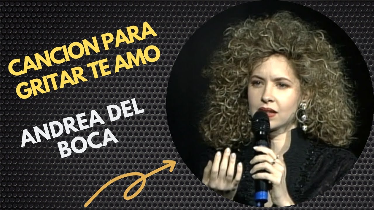 ANDREA DEL BOCA - CANCION PARA GRITAR TE AMO