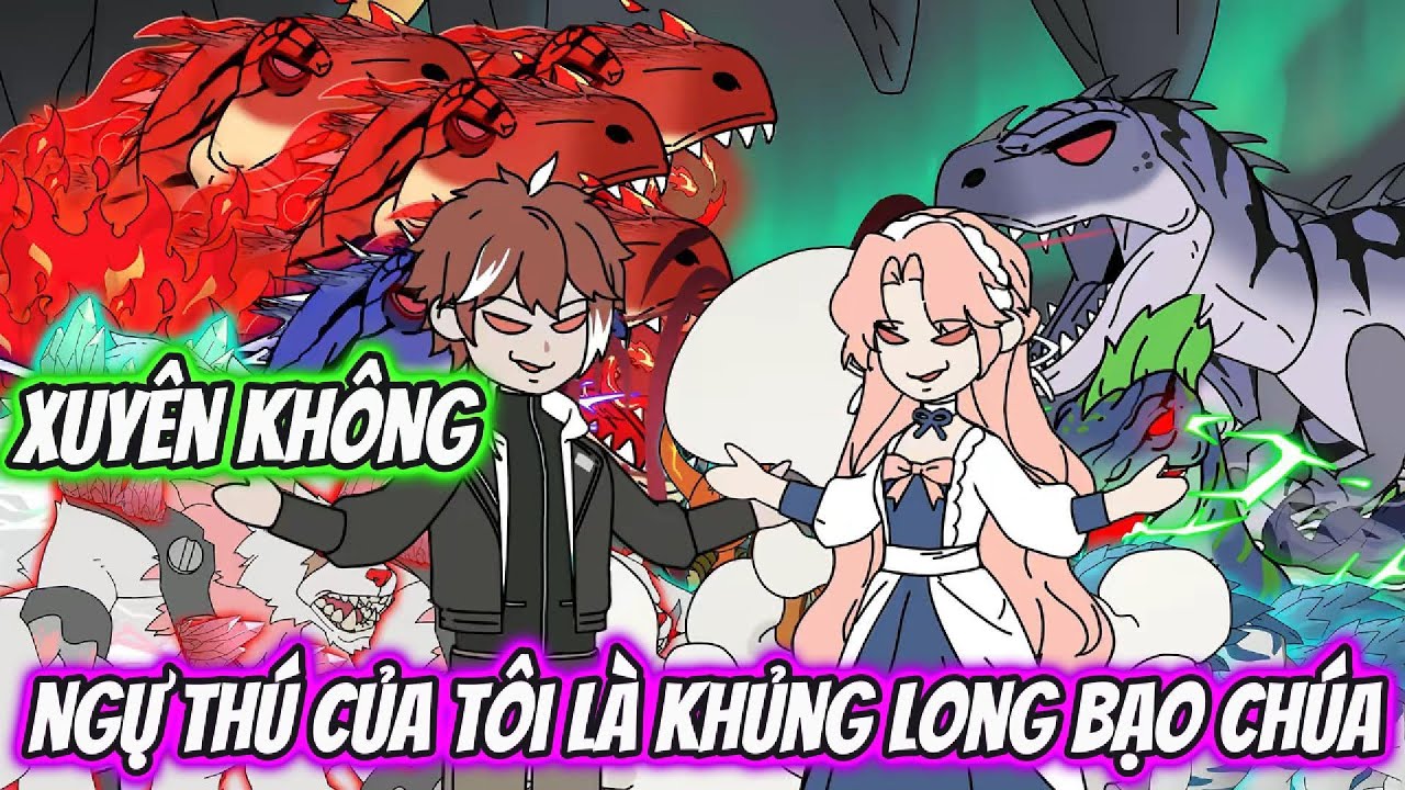 Xuyên Không Ngự Thú Của Tôi Là Khủng Long Bạo Chúa Full Version | HH Xuyên Không