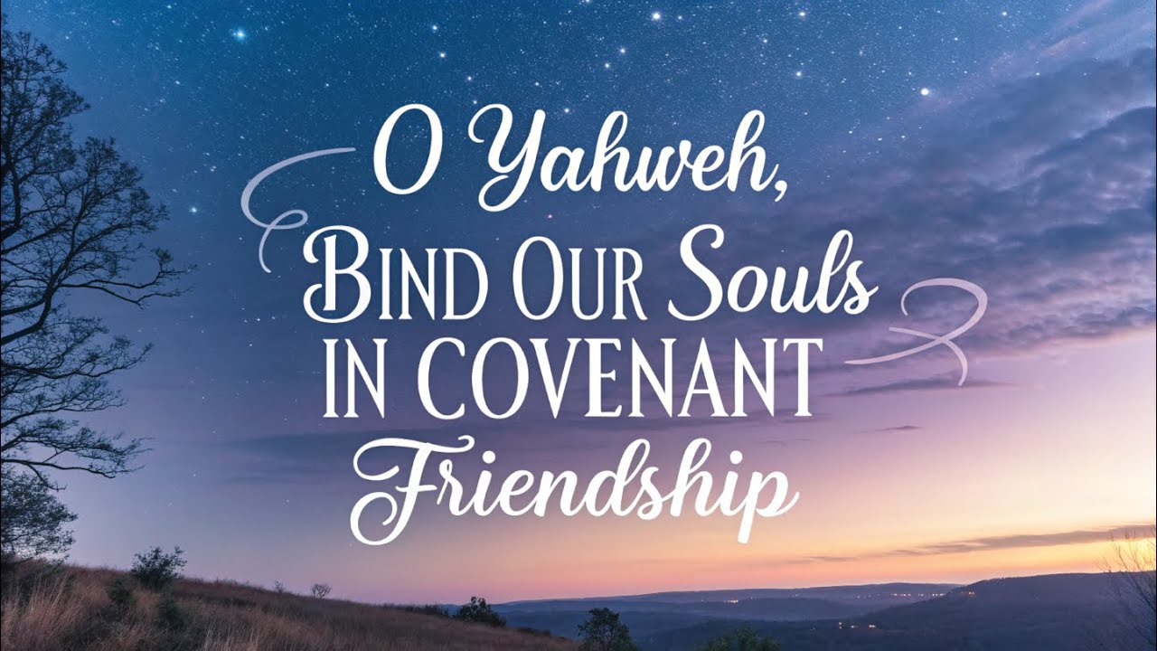 Song of Prayer: O Yahweh, Bind our Souls in Covenant Friendship - Composed by Rosablanca Suen
