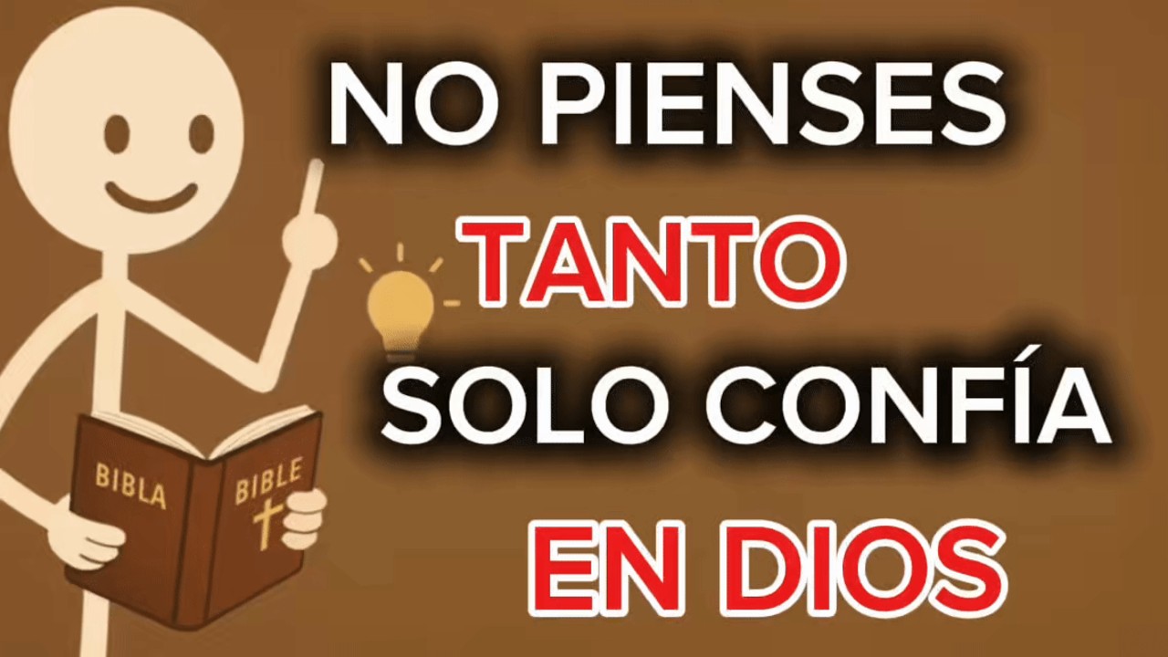 NO Pienses Tanto; Solo Confía en el Señor”
