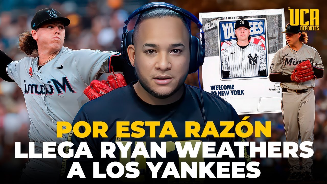 MLB: POR ESTA RAZÓN LLEGA RYAN WEATHERS A LOS YANKEES DE NUEVA YORK, MÁS DETALLES 
