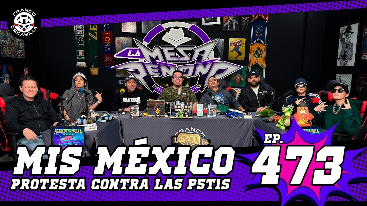 La Mesa Re&ntilde;o&ntilde;a 473 (4k).- Mis M&eacute;xico / Protesta contras las p5t1s
