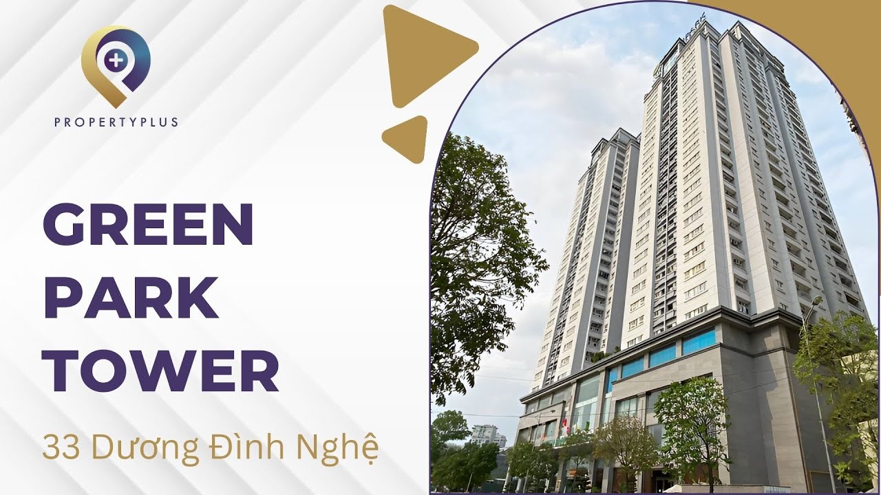 GREEN PARK TOWER | 33 DƯƠNG Đ&Igrave;NH NGHỆ | PROPERTY PLUS