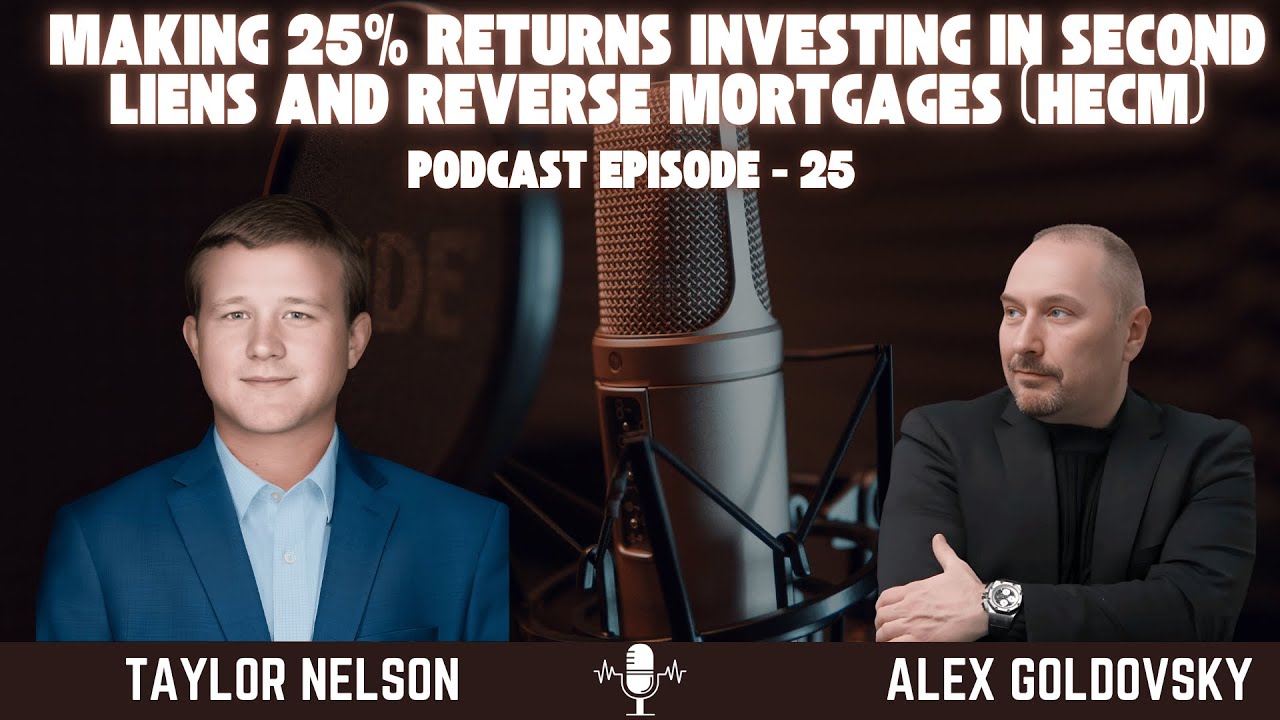 Podcast EP 25: Making 25% Returns Investing in Second Liens and Reverse Mortgages (HECM)