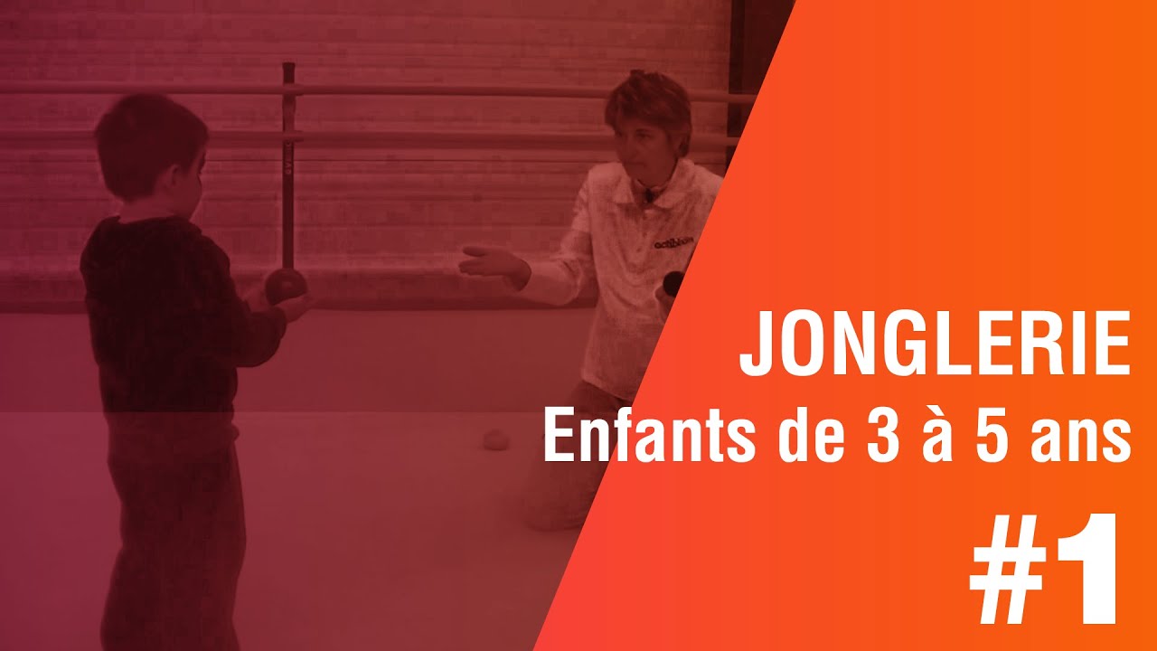 Enfants de 3 à 5 ans, Jonglerie : 1 ère Partie