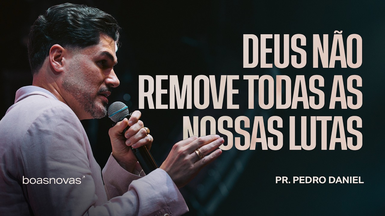 POR QUE DEUS NÃO REMOVE TODAS AS NOSSAS LUTAS  PR  PEDRO DANIEL