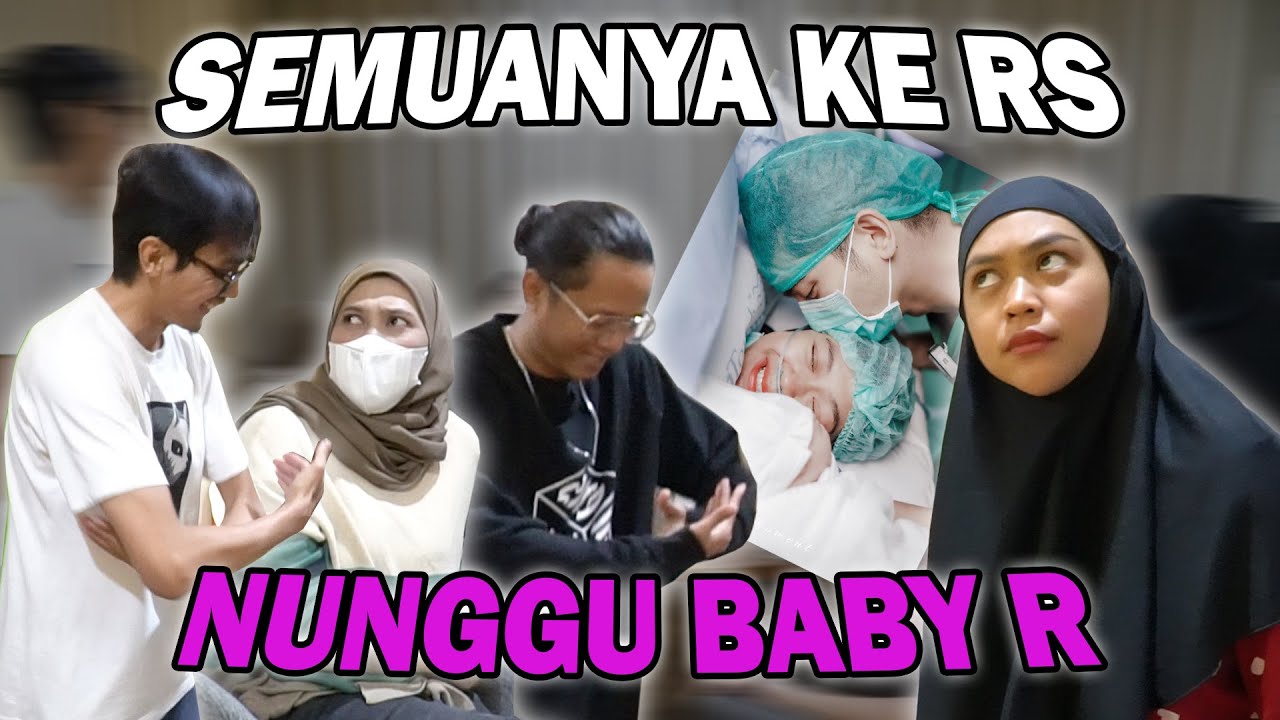 SEMUANYA KE RS NUNGGU BABY R..