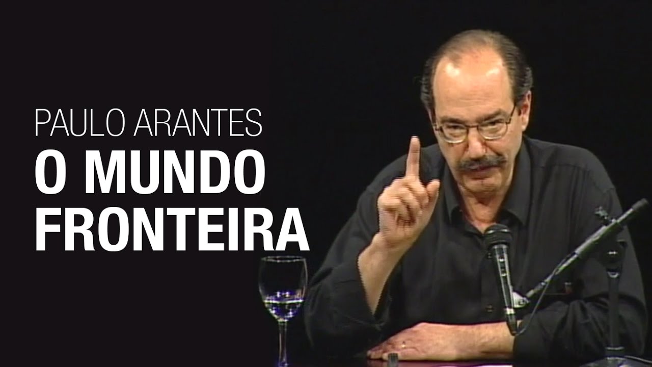 Paulo Arantes // O mundo fronteira