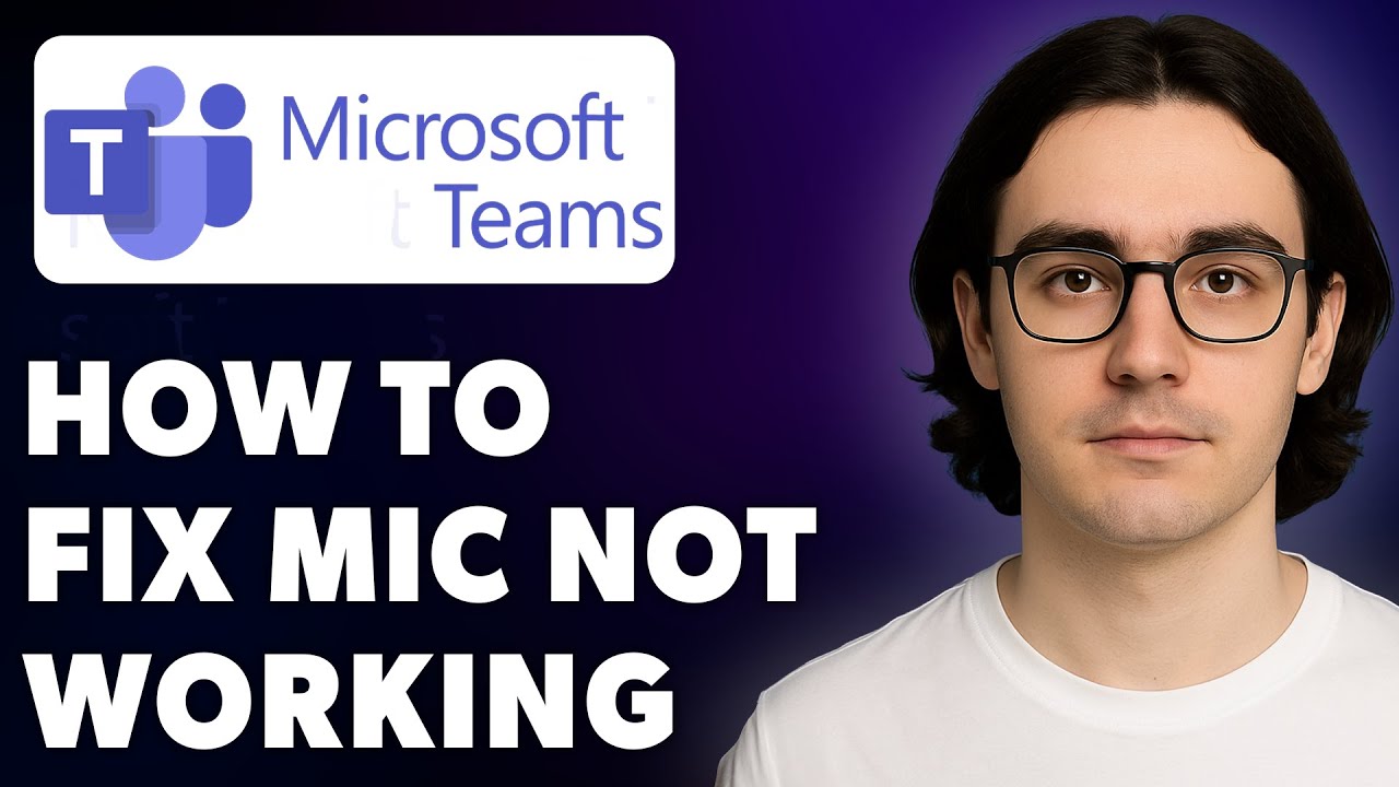 How To Fix Microsoft Teams Mic Not Working [2025 Guide]