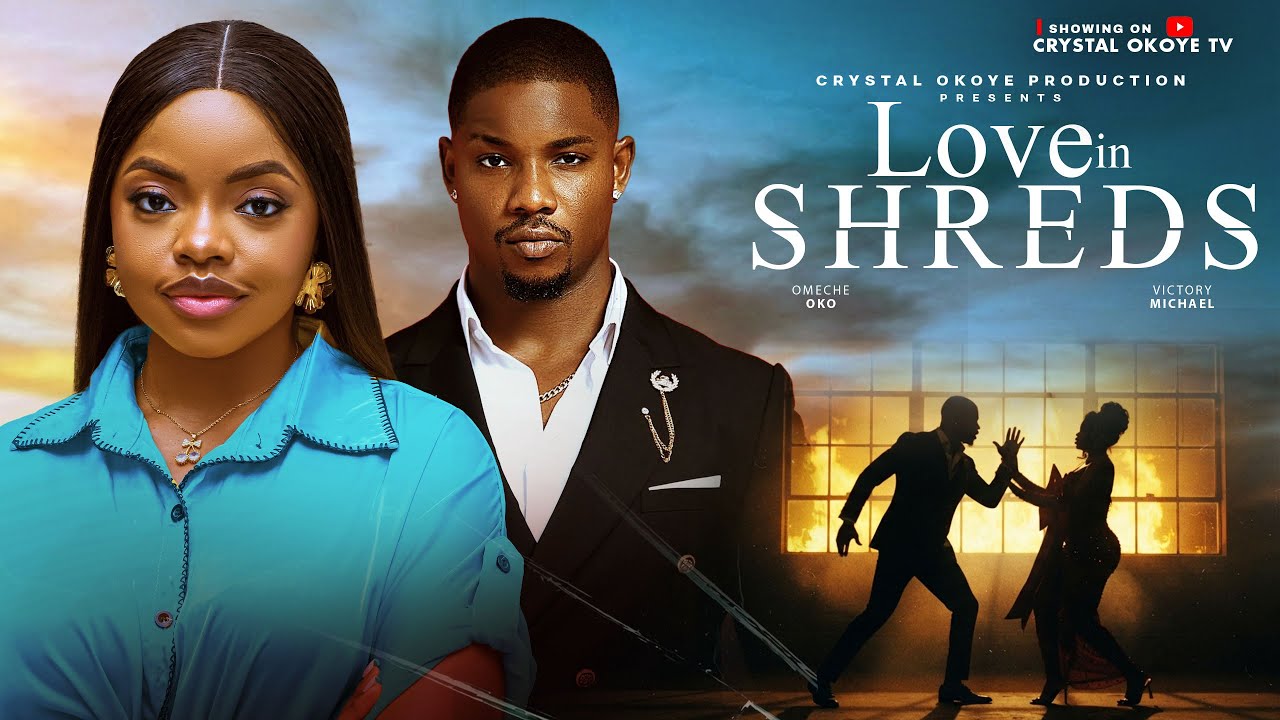 LOVE IN SHREDS - 2026 Latest Nigerian Movies &mdash; OMECHE OKO, VICTORY MICHAEL  
