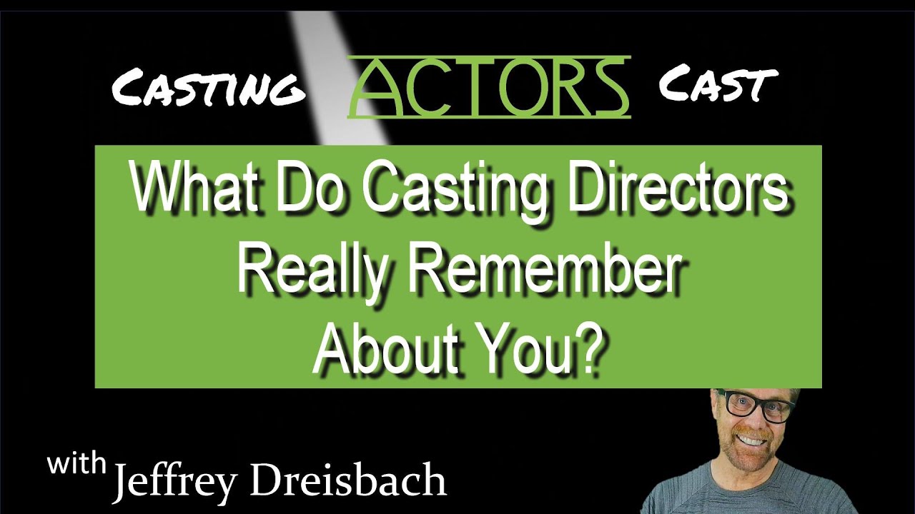 What Do Casting Directors Really Remember About You?