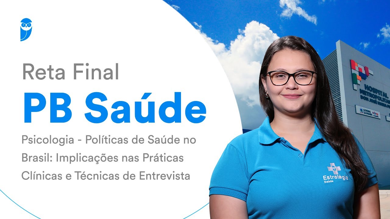 Reta Final PB Saúde - Psicologia - Políticas de Saúde no Brasil: Implicações nas Práticas Clínicas