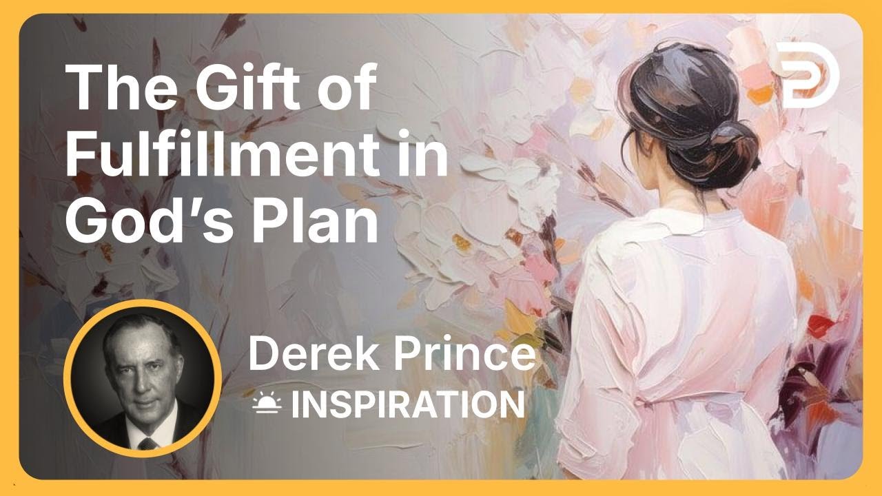The Gift of Fulfillment in God’s Plan | Derek Prince
