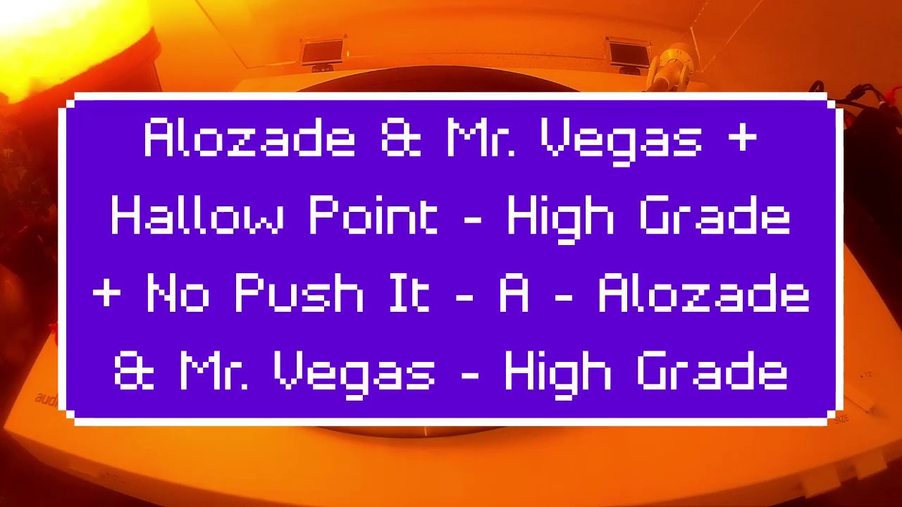 Alozade & Mr. Vegas + Hallow Point - High Grade + No Push It - A - Alozade & Mr. Vegas - High Grade
