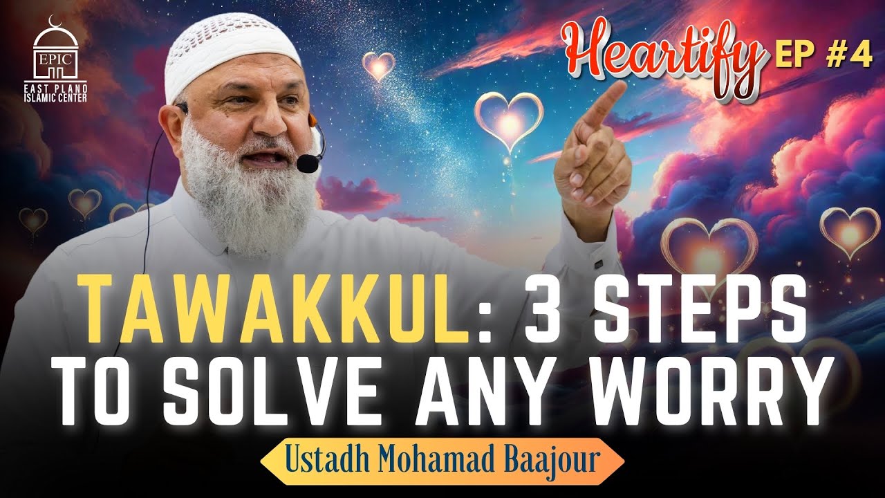 Tawakkul : 3 Steps to Solve Any Worry | Ustadh Mohamad Baajour . Heartify