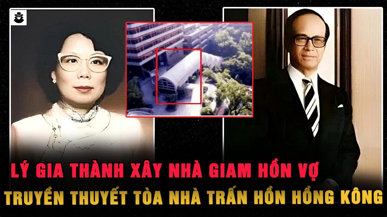 Truyền Thuyết Bí Ẩn Về Toà Nhà Trấn Hồn Vợ Của Lý Gia Thành - Tỷ Phú Giàu Nhất Hồng Kông | MÊ KỲ ÁN