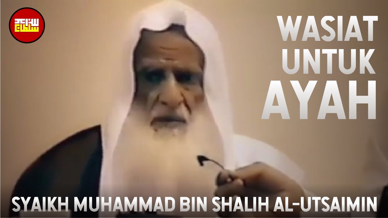 WASIAT UNTUK AYAH - Syaikh Muhammad bin Shalih Al-Utsaimin