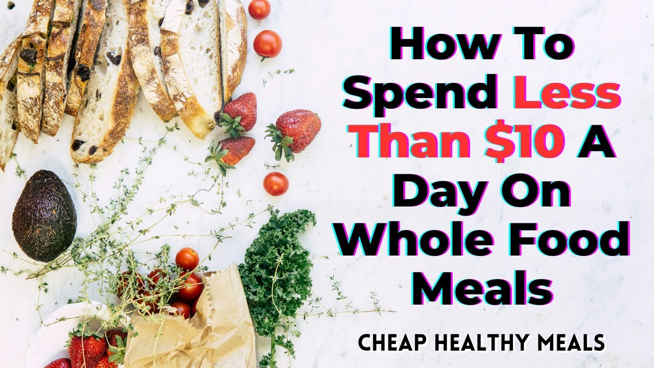 How To Spend Less Than $10 A Day on Whole Food Meals (Cheap Healthy Meals)- TWFL