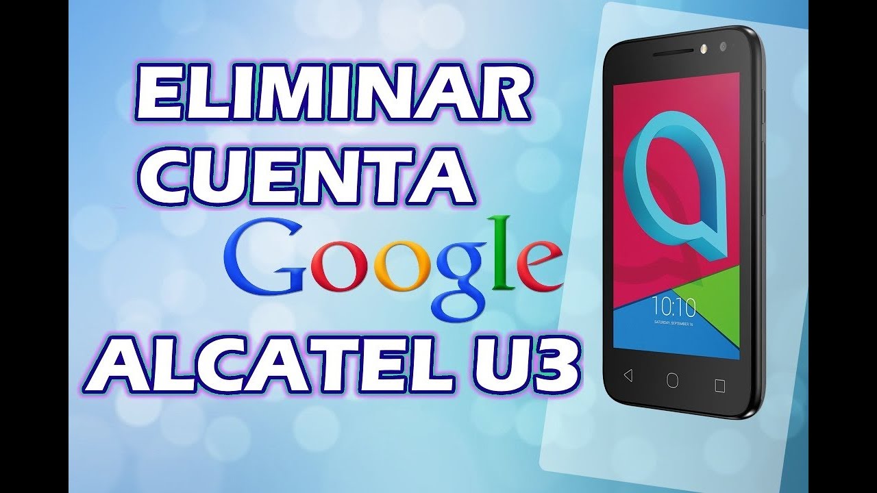 ELIMINAR CUENTA GOOGLE ALCATEL U3 (SEGURIDAD NOVIEMBRE)