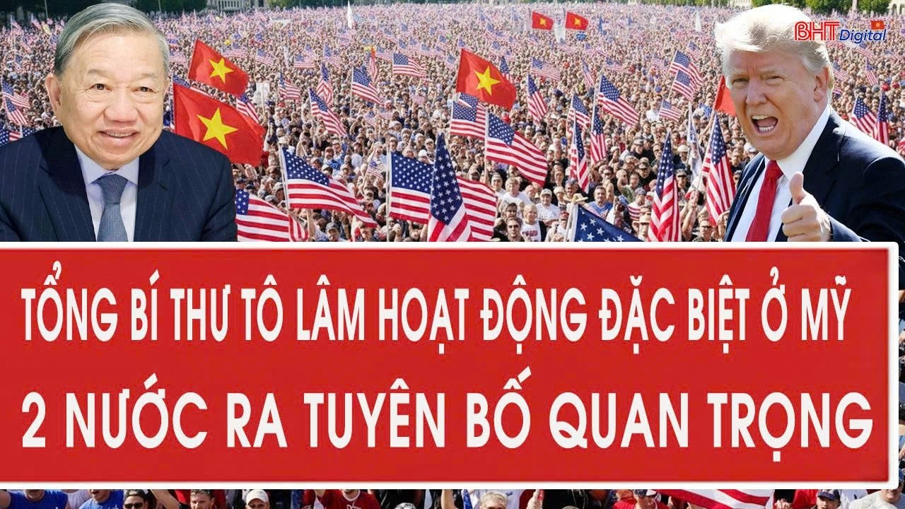 Vấn đề hôm nay 19/2: Tổng Bí thư Tô Lâm hoạt động đặc biệt ở Mỹ; 2 nước ra tuyên bố quan trọng
