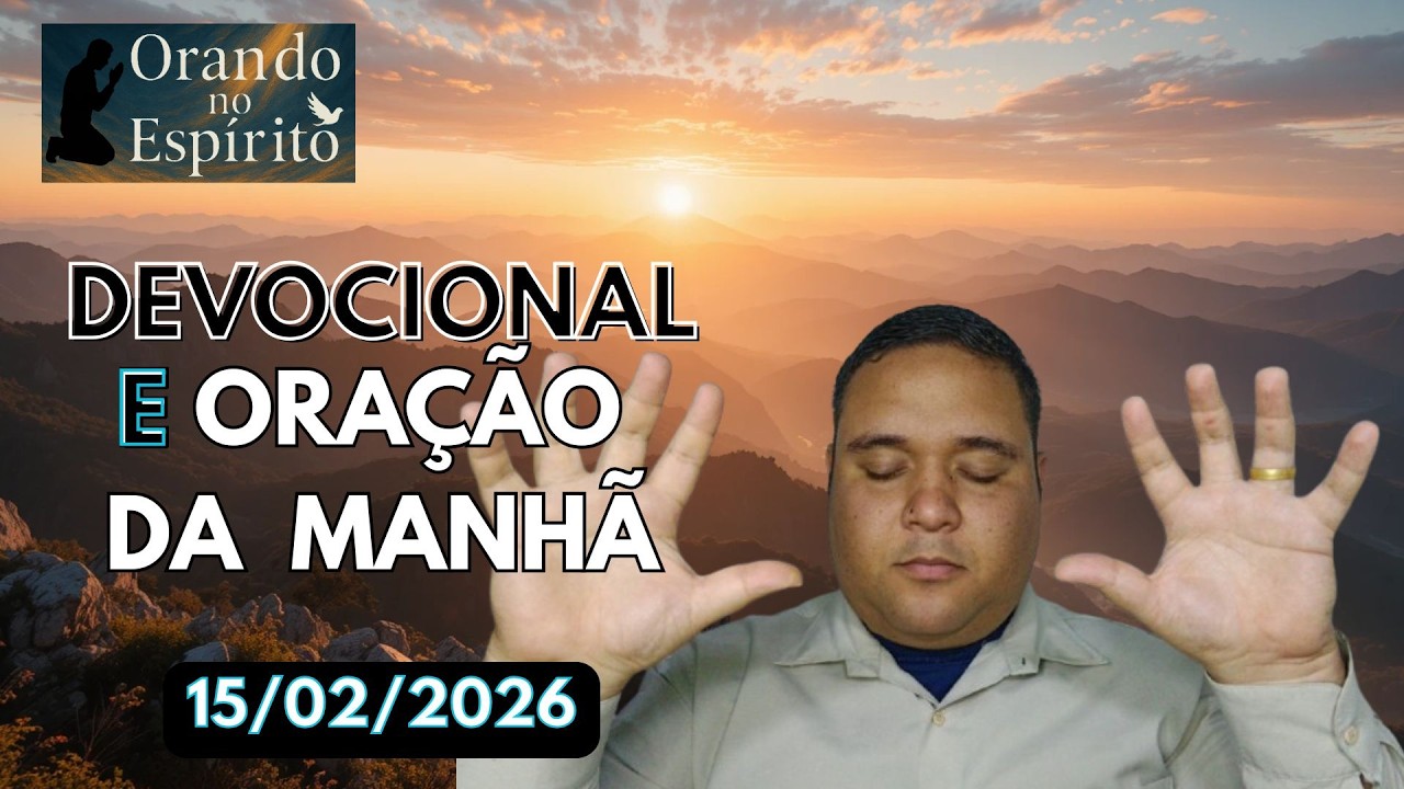Devocional e Oração da Manhã [15/02/2026]