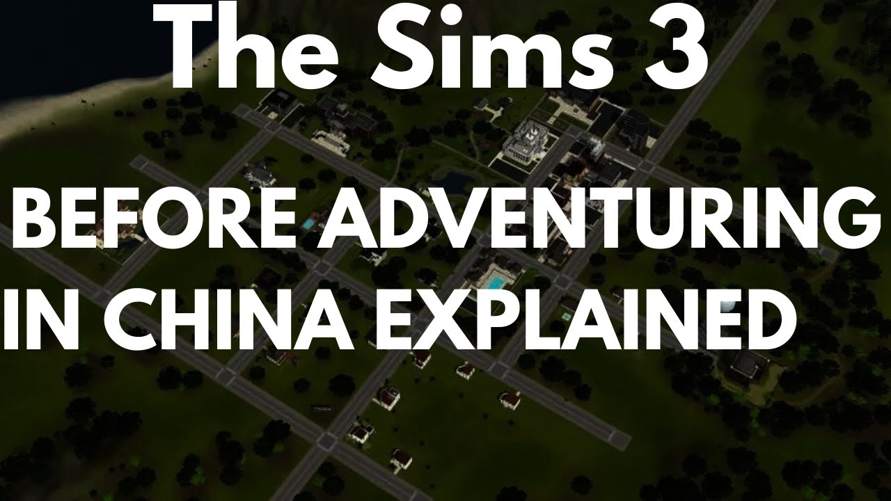 The Sims 3 Before Adventuring In China Explained